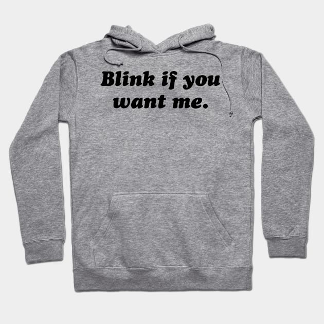 Blink If You Want Me Hoodie by Dealphy